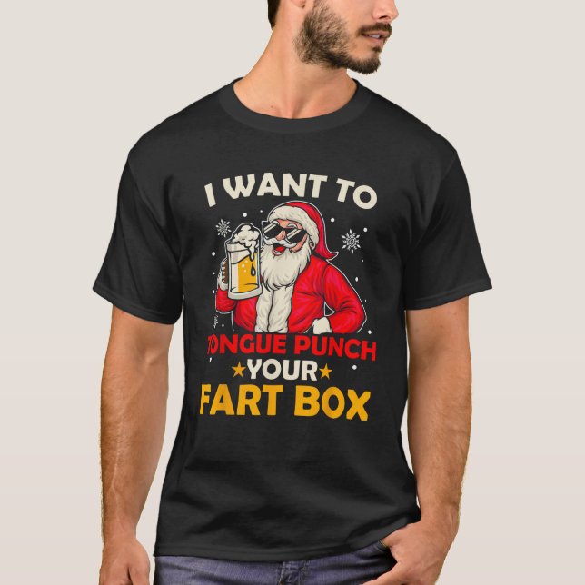 Funny Santa Claus I Want To Tongue Punch Your Fart T-Shirt (Front)