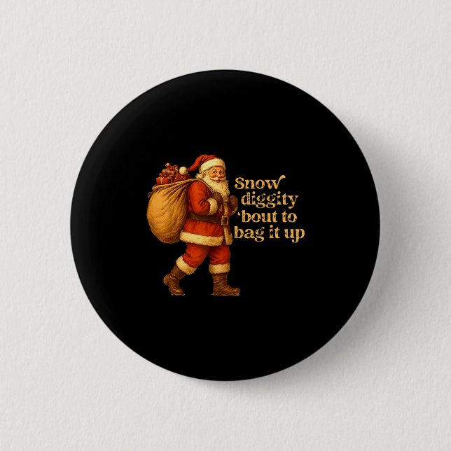 Funny Santa Claus Snow Diggity Bout To Bag It Up  2 Inch Round Button (Front)