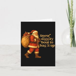 Funny Santa Claus Snow Diggity Bout To Bag It Up  Card