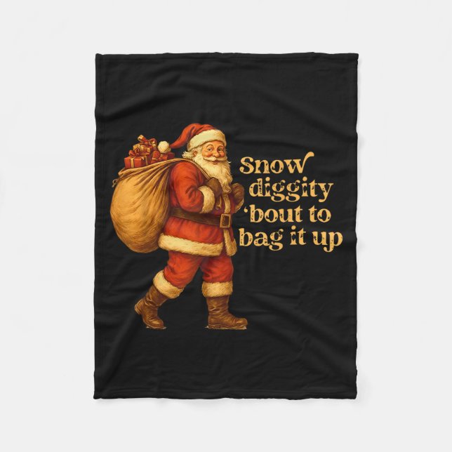 Funny Santa Claus Snow Diggity Bout To Bag It Up  Fleece Blanket (Front)