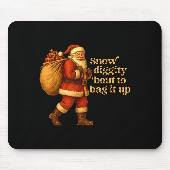 Funny Santa Claus Snow Diggity Bout To Bag It Up  Mouse Pad (Front)