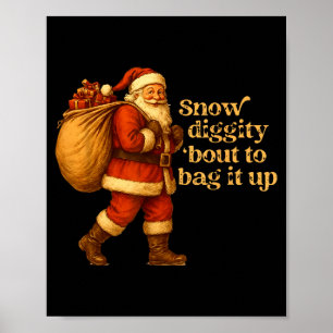 Funny Santa Claus Snow Diggity Bout To Bag It Up  Poster