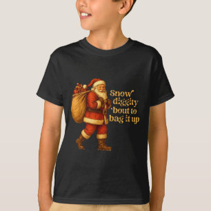 Funny Santa Claus Snow Diggity Bout To Bag It Up  T-Shirt
