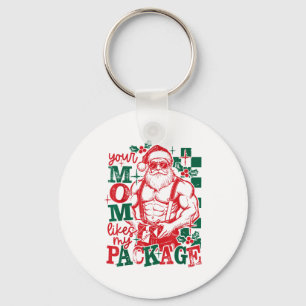 Funny Santa Claus Your Mom Like My Package Christm Keychain