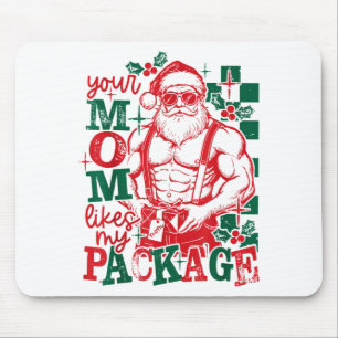 Funny Santa Claus Your Mom Like My Package Christm Mouse Pad