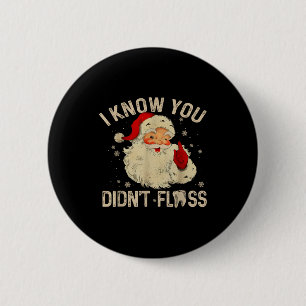 Funny Santa I Know You Didn't Floss Dentist Dental 2 Inch Round Button