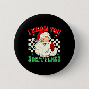 Funny Santa I Know You Didnt Floss Dentist Dental 2 Inch Round Button