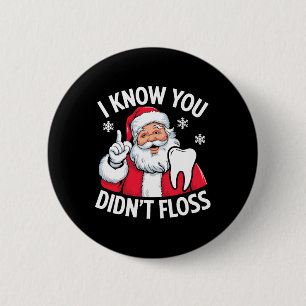 Funny Santa I Know You Didn't Floss Dentist Dental 2 Inch Round Button