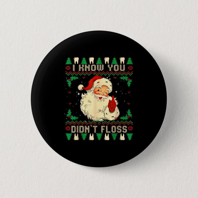 Funny Santa I Know You Didn't Floss Dentist Dental 2 Inch Round Button (Front)