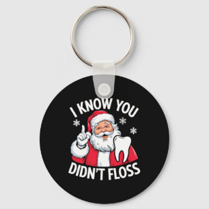 Funny Santa I Know You Didn't Floss Dentist Dental Keychain