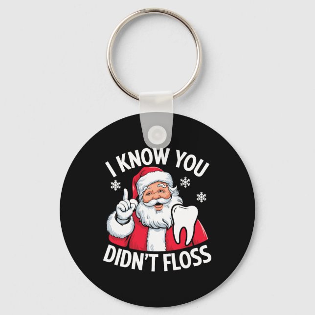 Funny Santa I Know You Didn't Floss Dentist Dental Keychain (Front)