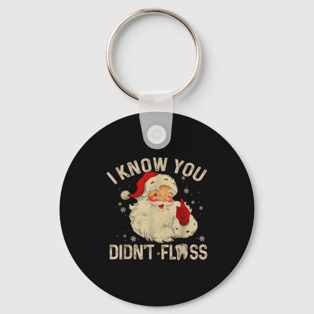 Funny Santa I Know You Didn't Floss Dentist Dental Keychain (Front)