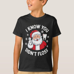 Funny Santa I Know You Didn't Floss Dentist Dental T-Shirt