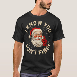 Funny Santa I Know You Didn'T Floss Dentist Dental T-Shirt