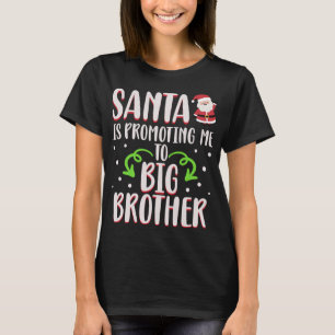 Funny Santa Is Promoting Me To Big Brother Christm T-Shirt