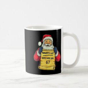 Funny Santa Naughty List Kids Who Say 67 Christmas Coffee Mug