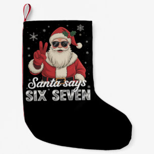 Funny Santa Says Six Seven Christmas 67 Meme Xmas Small Christmas Stocking