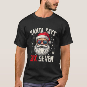 Funny Santa Says Six Seven Christmas 67 Meme Xmas  T-Shirt