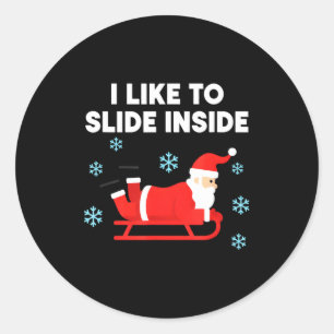 Funny Santa Sled Christmas Humor I Like To Slide I Classic Round Sticker