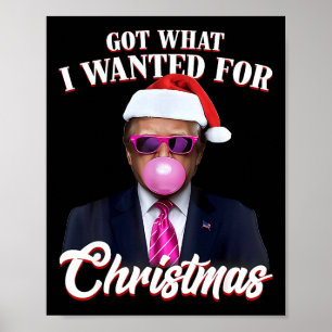 Funny Santa Trump Bubble Gum Got What I Wanted For Poster