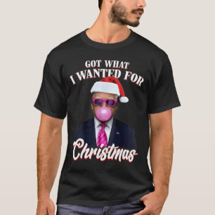Funny Santa Trump Bubble Gum Got What I Wanted For T-Shirt