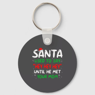 Funny Santa Used To Say Hey Hey Hey Until He Met Y Keychain