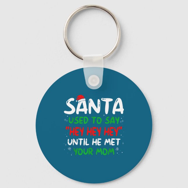 Funny Santa Used To Say Hey Hey Hey Until He Met Y Keychain (Front)