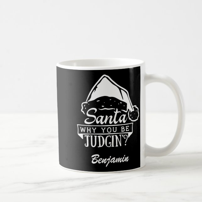 Funny Santa Why You Be Judgin T Shirt  Coffee Mug (Right)