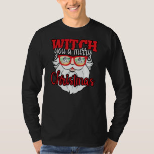 Funny Santa Witch You A Merry Christmas T-Shirt