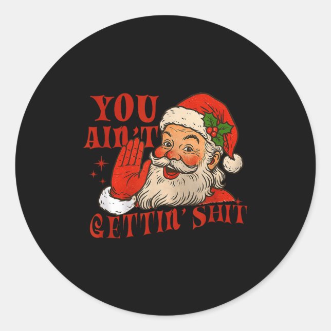 Funny Santa You Aint Getting' Cozy Santa Gift Men, Classic Round Sticker (Front)