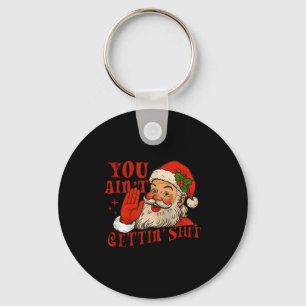 Funny Santa You Aint Getting' Cozy Santa Gift Men, Keychain