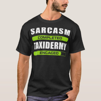 Funny Sarcasm And Mycology For Taidermy Lovers  T-Shirt