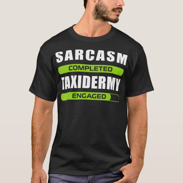 Funny Sarcasm And Mycology For Taidermy Lovers  T-Shirt (Front)
