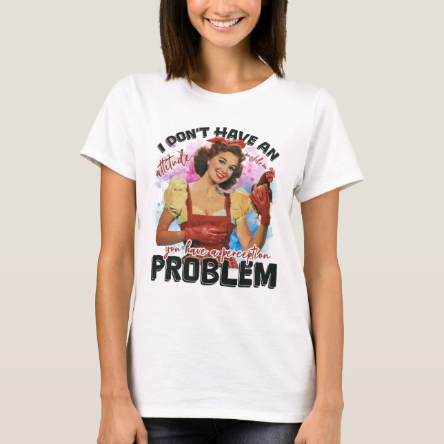 Funny sarcasm attitude problem T-Shirt (Front)