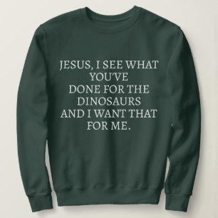 FUNNY SARCASM COOL TEXT JESUS I KNOW WHAT STYLISH SWEATSHIRT