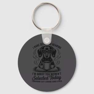 Funny Sarcasm Humor Dachshund Dog I Have Selective Keychain