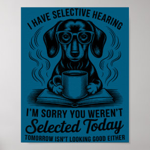 Funny Sarcasm Humor Dachshund Dog I Have Selective Poster