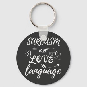 Funny Sarcasm Is My Love Language Keychain
