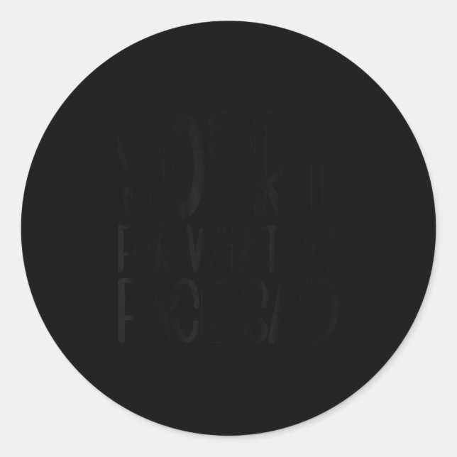 Funny Sarcasm Quote Sorry For What My Face Said  Classic Round Sticker (Front)