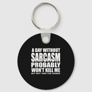 Funny Sarcasm Sarcastic Quote Humor Men Women Keychain