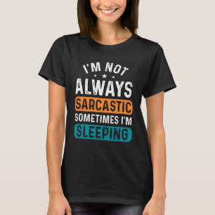 Funny sarcasm sleeping word art T-Shirt