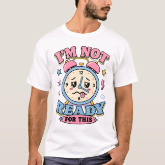 Funny Sarcastic Alarm Clock Not Ready for School T T-Shirt