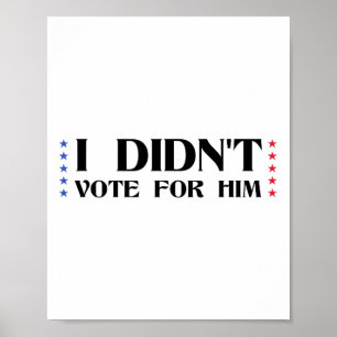Funny Sarcastic Anti-trump I Didn't Vote For Him V Poster