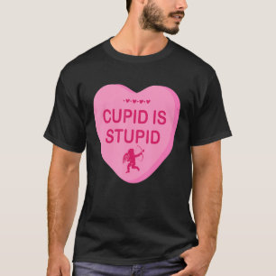 Funny Sarcastic Anti Valentine S Day Cupid Is Stup T-Shirt