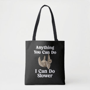 Funny Sarcastic "Anything You Can Do I Can Do Slow Tote Bag