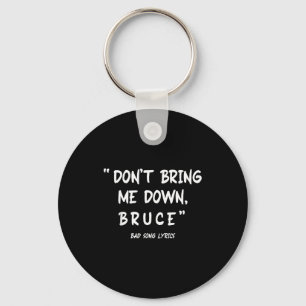 Funny Sarcastic Bad Song Lyrics Don't Bring Me Dow Keychain