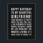 Funny sarcastic birthday wishes for a girlfriend postcard<br><div class="desc">Funny sarcastic birthday wishes for girlfriend. Great card for a boyfriend who KNOWS the consequences of forgetting her birthday ( or anything important)! Classy and to the point black and white typography sentiment, "Happy birthday to my beautiful girlfriend! Your birthday is pretty much the only one that I can remember...</div>