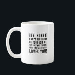 Funny sarcastic birthday wishes for husband coffee mug<br><div class="desc">Funny sarcastic birthday wishes for husband. Classy and to the point black and white typography sentiment,  "Hey,  hubby! Happy birthday to you from me—the one that endures your farts and still loves you!" Like how I roll? Check out other designs and illustrations in my store :)</div>