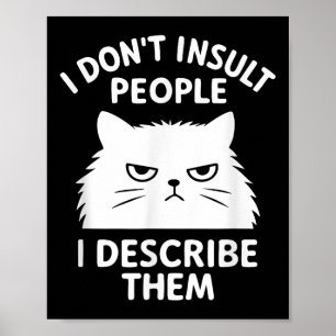 Funny Sarcastic Cat Graphic Quote I Don’t Insult P Poster