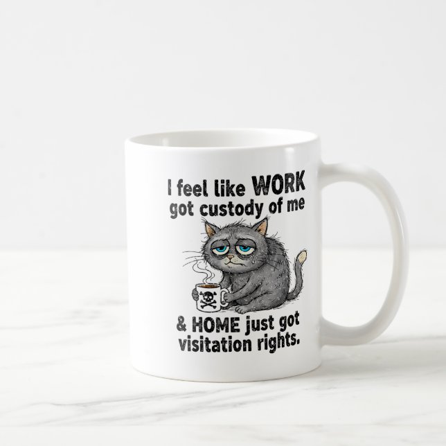 Funny Sarcastic Cat I Feel Like Work Got Custody O Coffee Mug (Right)